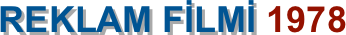                   REKLAM FİLMİ 1978