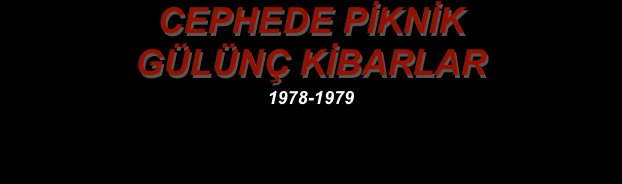 CEPHEDE PİKNİK
GÜLÜNÇ KİBARLAR
￼